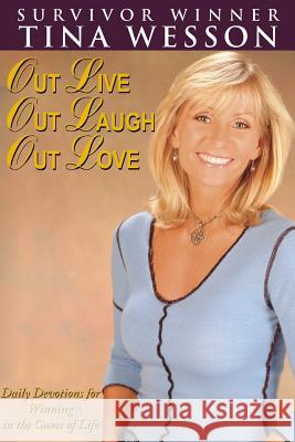 Out Live, Out Laugh, Out Love Tina Wesson 9781425940577 Authorhouse - książka