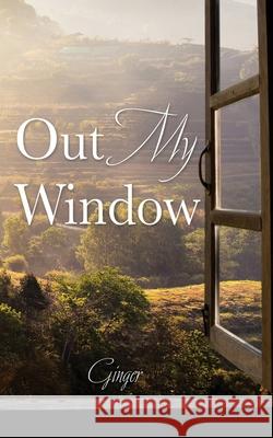 Out My Window Ginger 9781662816185 Xulon Press - książka