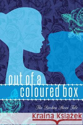 Out of a Coloured Box: The Broken Shoes Tale P. a. Breinburg 9781536923551 Createspace Independent Publishing Platform - książka