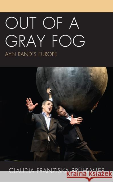 Out of a Gray Fog: Ayn Rand's Europe Bruhwiler, Claudia Franziska 9781793636850 Lexington Books - książka