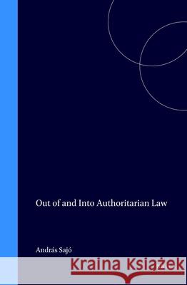 Out of and Into Authoritarian Law Andras Sajo Sajo                                     Andrs Saj? 9789041119575 Kluwer Law International - książka