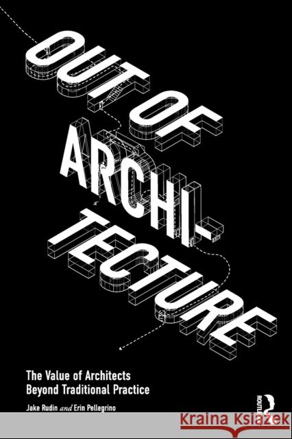 Out of Architecture: The Value of Architects Beyond Traditional Practice Erin Pellegrino 9781032292946 Taylor & Francis Ltd - książka