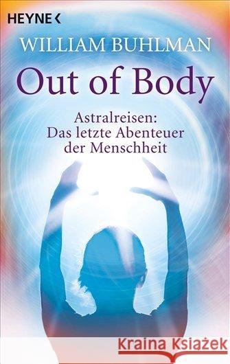 Out of body : Astralreisen. Das letzte Abenteuer der Menschheit Buhlman, William   9783453701632 Heyne - książka