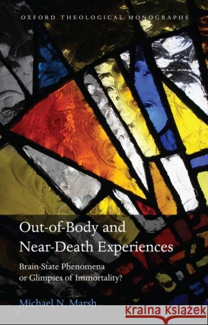 Out-Of-Body and Near-Death Experiences: Brain-State Phenomena or Glimpses of Immortality? Marsh, Michael N. 9780199571505 Oxford University Press, USA - książka