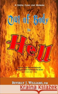 Out of Body to Hell: A Crystal Clear Love Warning Beverly J. William 9781889552125 Beverly J. Williams - książka