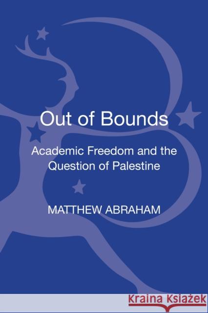 Out of Bounds: Academic Freedom and the Question of Palestine Abraham, Matthew 9781441142542 Bloomsbury Academic - książka