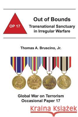 Out of Bounds: Transnational Sanctuary in Irregular Warfare: Global War on Terrorism Occasional Paper 17 Jr. Thomas a. Bruscino Combat Studies Institute 9781478160311 Createspace - książka
