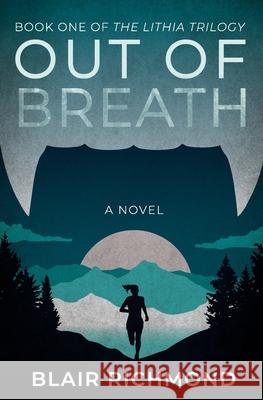 Out of Breath: The Lithia Trilogy, Book 1 Richmond, Blair 9780979647574 Ashland Creek Press - książka