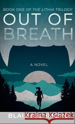 Out of Breath: The Lithia Trilogy, Book 1 Blair Richmond 9781618220776 Ashland Creek Press - książka