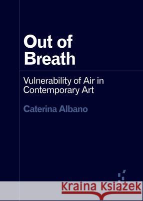Out of Breath: Vulnerability of Air in Contemporary Art Caterina Albano 9781517913557 University of Minnesota Press - książka