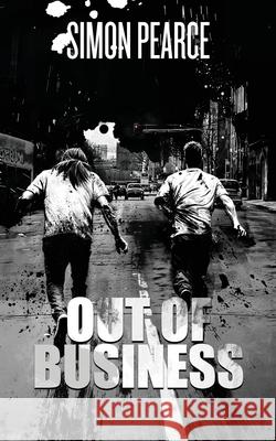 Out of Business: A Final Fix of Violence, Vice, and Vengeance Simon Pearce 9781917782050 Space Monkey Creations Ltd - książka