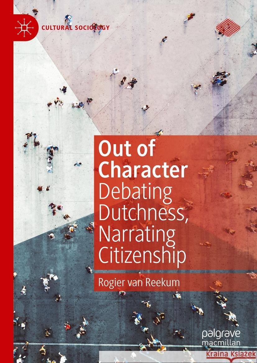 Out of Character: Debating Dutchness, Narrating Citizenship Rogier Va 9783031488979 Palgrave MacMillan - książka
