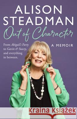 Out of Character: From Abigail’s Party to Gavin and Stacey, and Everything in Between Alison Steadman 9780008665401 HarperCollins Publishers - książka