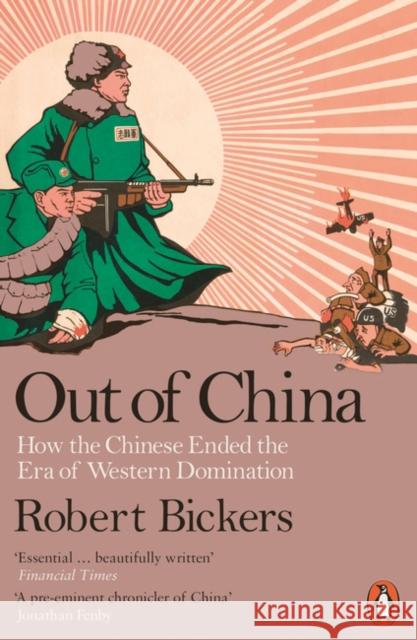 Out of China: How the Chinese Ended the Era of Western Domination Bickers, Robert 9780718192396  - książka