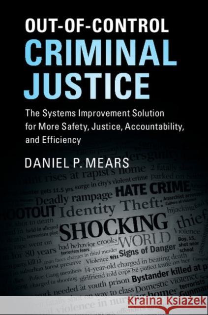 Out-Of-Control Criminal Justice: The Systems Improvement Solution for More Safety, Justice, Accountability, and Efficiency Daniel P. Mears 9781107161696 Cambridge University Press - książka