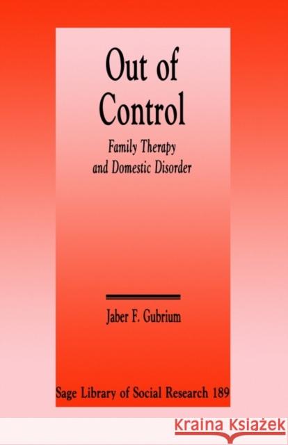 Out of Control: Family Therapy and Domestic Disorder Gubrium, Jaber F. 9780803946330 Sage Publications - książka