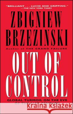 Out of Control: Global Turmoil on the Eve of the 21st Century Brzezinski, Zbigniew K. 9780684826363 Touchstone Books - książka