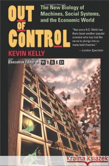 Out Of Control: The New Biology Of Machines, Social Systems, And The Economic World Kevin Kelly 9780201483406 Perseus Books Group - książka