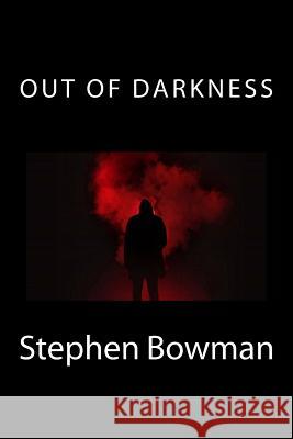 Out of Darkness Stephen Bowman 9781976046643 Createspace Independent Publishing Platform - książka