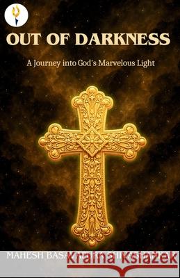 Out of Darkness: A Journey into God's Marvelous Light Mahesh Basavapura Shivashankar 9789349532236 Verses Kindler Publication - książka
