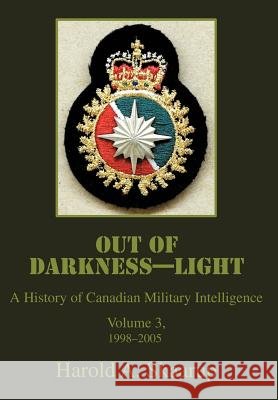 Out of Darkness--Light: A History of Canadian Military Intelligence Skaarup, Harold a. 9780595675296 iUniverse - książka