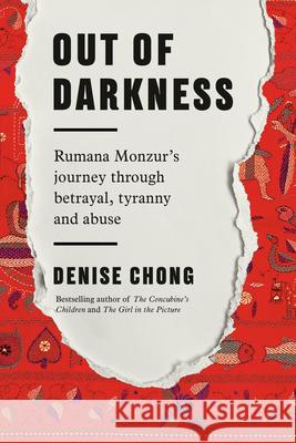 Out of Darkness: Rumana Monzur's Journey Through Betrayal, Tyranny and Abuse Denise Chong 9780735274150 Random House Canada - książka