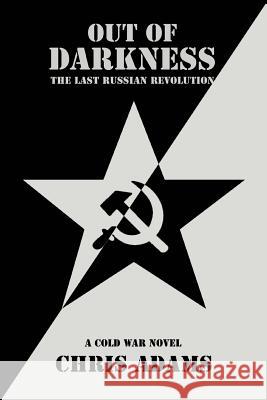 Out of Darkness: The Last Russian Revolution Adams, Chris 9780595397556 iUniverse - książka