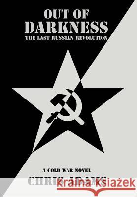 Out of Darkness: The Last Russian Revolution Adams, Chris 9780595677450 iUniverse - książka