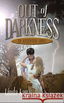 Out of Darkness to Accepted Love Linda Kay 9781504964166 Authorhouse - książka