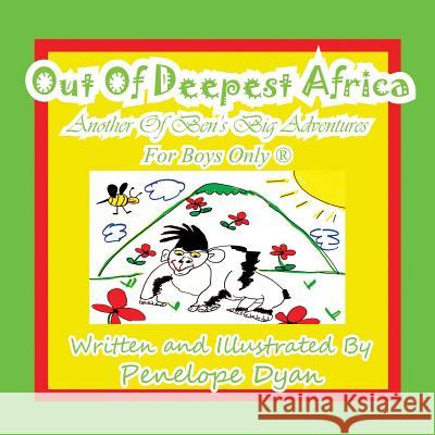 Out of Deepest Africa---Another of Ben's Big Adventures---For Boys Only (R) Penelope Dyan, Penelope Dyan 9781935630135 Bellissima Publishing - książka