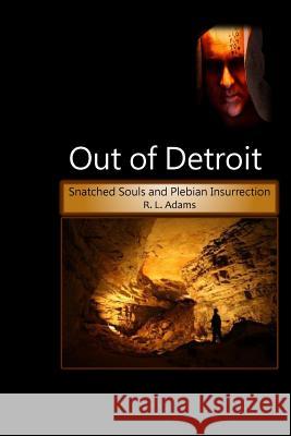 Out of Detroit: Snatched Souls and Plebian Insurrection R. L. Adams 9781512346473 Createspace - książka