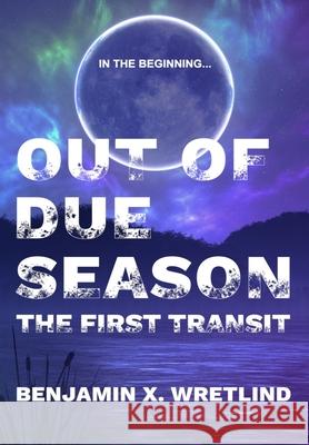 Out of Due Season: The First Transit Benjamin X. Wretlind 9781088008836 Benjamin X. Wretlind - książka