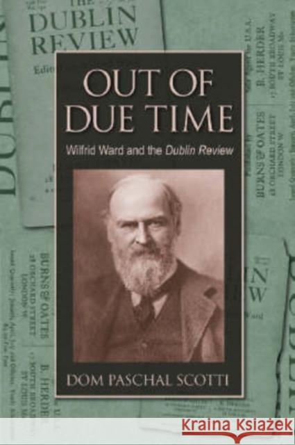 Out of Due Time Wilfrid Ward and the Dublin Review Scotti, Dom Paschal 9780813214276 Catholic University of America Press - książka