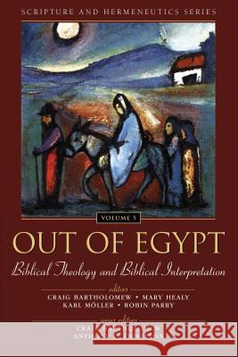 Out of Egypt: Biblical Theology and Biblical Interpretation: 5 Bartholomew, Craig 9780310234159 Zondervan Publishing Company - książka