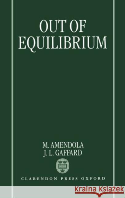 Out of Equilibrium Mario Amendola Jean-Luc Gaffard Jean-Luc Gaffard 9780198293804 Oxford University Press - książka