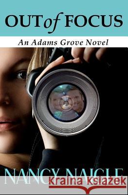 Out of Focus: An Adams Grove Novel Nancy Naigle 9780615556314 Crossroads - książka