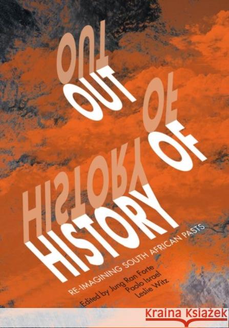 Out of History: Re-Imagining South African Pasts Jung Ran Forte Paolo Israel Leslie Witz 9780796925152 HSRC Publishers - książka