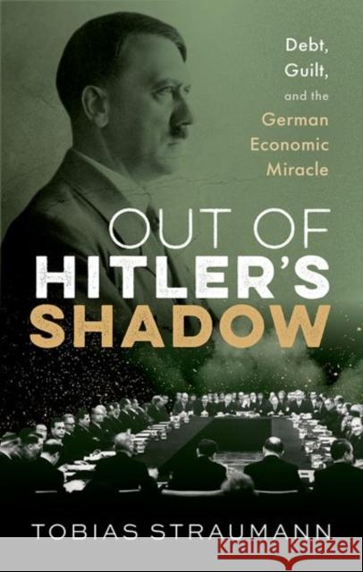 Out of Hitler's Shadow: Debt, Guilt, and the German Economic Miracle Tobias (Professor of Modern and Economic History, Professor of Modern and Economic History, University of Zurich) Straum 9780192849519 Oxford University Press - książka