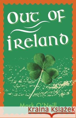 Out of Ireland Mark O'Neill 9789888769889 Earnshaw Books Ltd - książka