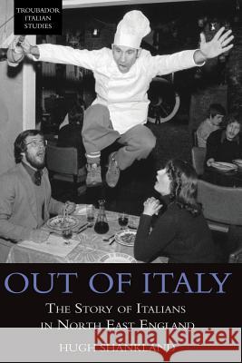 Out of Italy: The Story of Italians in North East England Shankland, Hugh 9781783063765 Troubador Publishing - książka