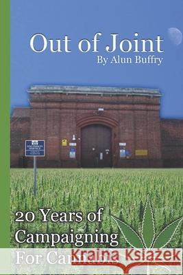 Out of Joint - 20 Years of Campaigning For Cannabis Alun Buffry Bsc 9781508420217 Abefree Publishing - książka