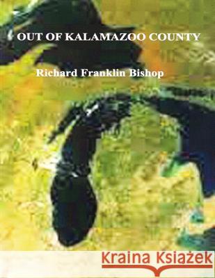 Out of Kalamazoo County Richard Franklin Bishop 9781503031487 Createspace - książka