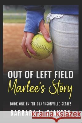 Out of Left Field: Marlee's Story: Book One in the Clarksonville Series Barbara Clanton 9781953734167 Bibi Books Publishing Company, LLC - książka