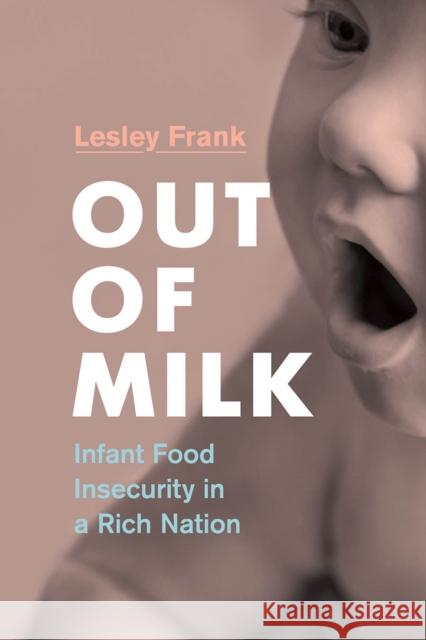 Out of Milk: Infant Food Insecurity in a Rich Nation Lesley Frank 9780774862479 University of British Columbia Press - książka