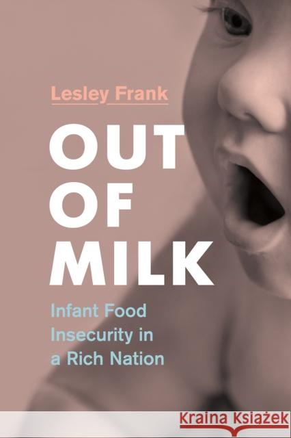 Out of Milk: Infant Food Insecurity in a Rich Nation Lesley Frank 9780774862486 University of British Columbia Press (JL) - książka