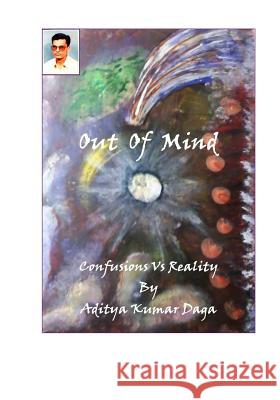 Out of Mind: Confusions Vs Realities MR Aditya Kumar Daga 9781537717388 Createspace Independent Publishing Platform - książka