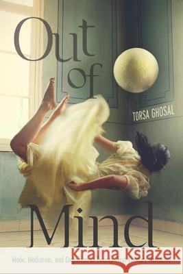 Out of Mind: Mode, Mediation, and Cognition in Twenty-First-Century Narrative Torsa Ghosal 9780814258101 Ohio State University Press - książka