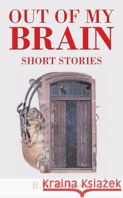 Out of My Brain: Short Stories R D McKown 9781504984348 Authorhouse - książka
