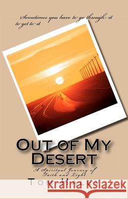 Out Of My Desert: A Spiritual Journey to Faith and Light Haley, Tom 9781469998299 Createspace - książka