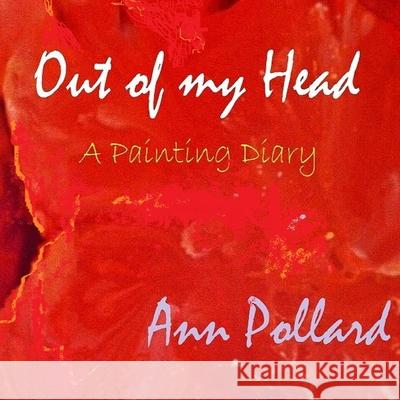 Out of my Head - A Painting Diary Ann Pollard 9781471095436 Lulu.com - książka
